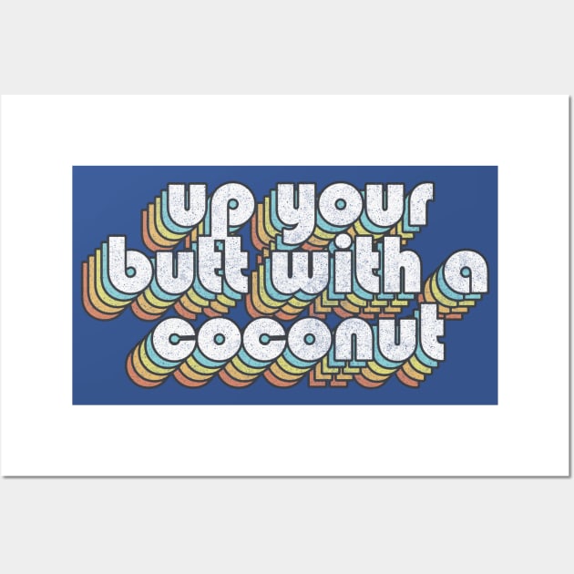 Up Your Butt With A Coconut  /// Retro Faded Style Type Design Wall Art by DankFutura